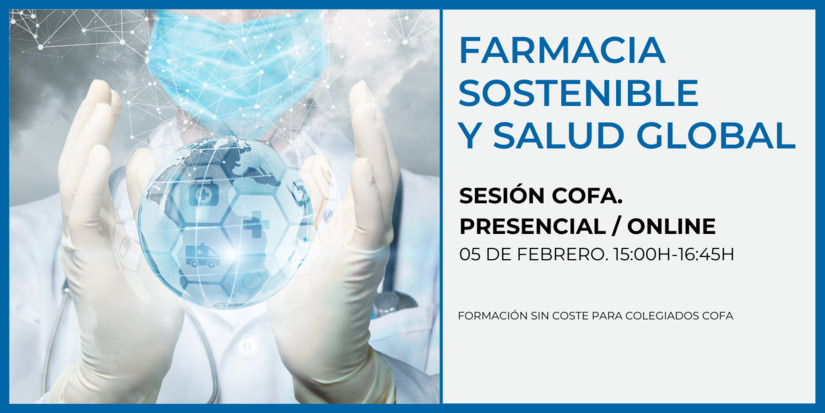 SESIN COFA. FARMACIA SOSTENIBLE Y SALUD GLOBAL. 05 DE FEBRERO. 15:00-16:45. PRESENCIAL Y ONLINE.